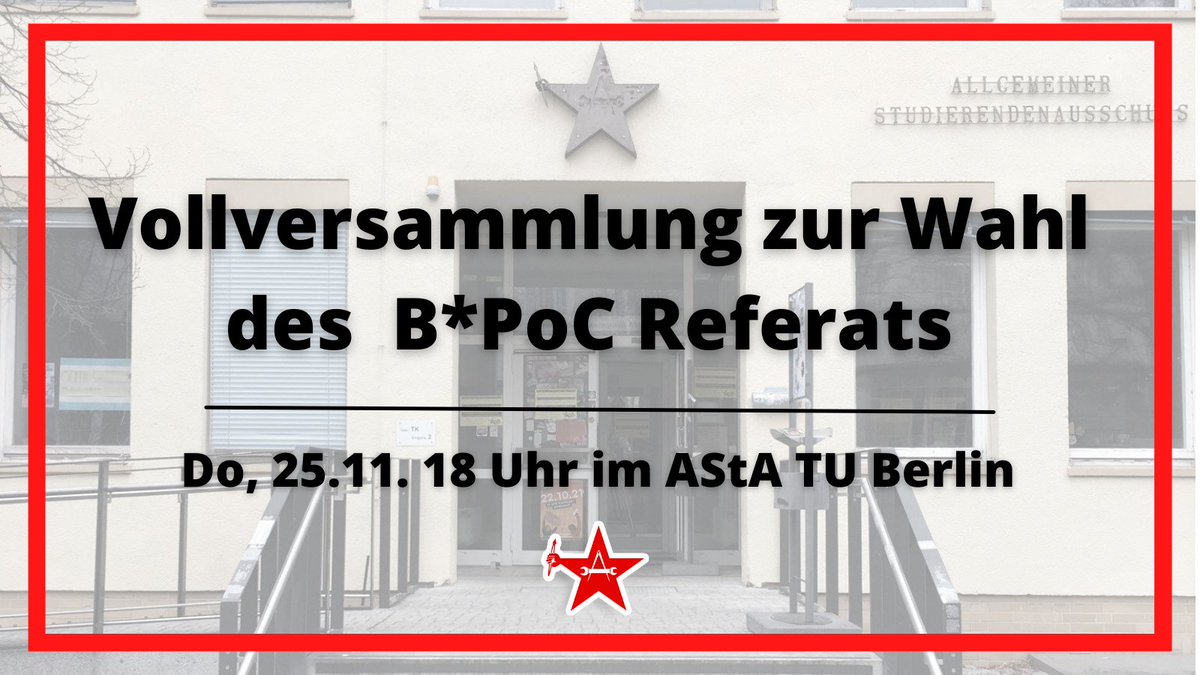 Vollversammlung zur Wahl des B*PoC Referats. Donnerstag, 25.11. 18 Uhr im AStA des TU Berlin.